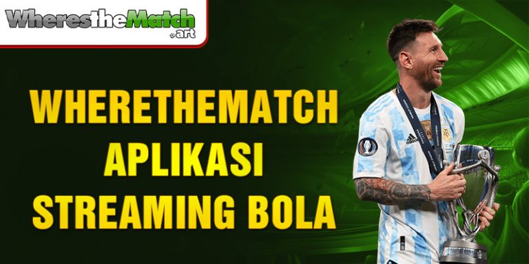 Wherethematch Aplikasi Streaming Bola Terbaik!