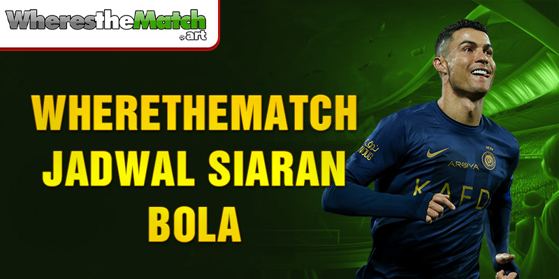 wherethematch jadwal siaran bola