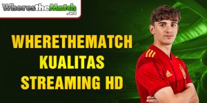 Wherethematch kualitas streaming HD