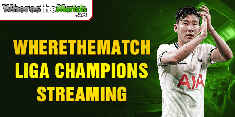 Wherethematch Liga Champions streaming