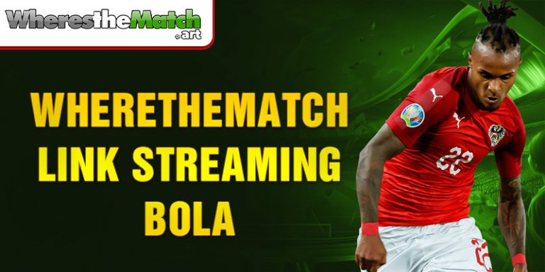 Wherethematch Link Streaming Bola, Layanan Terbaik 2024!