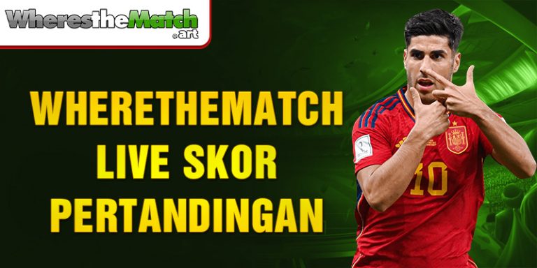 Wherethematch Live Skor Pertandingan yang Lengkap!