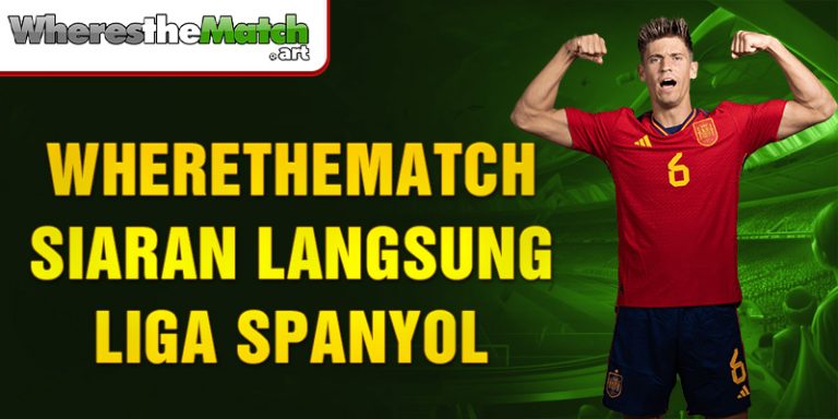 Wherethematch Siaran Langsung Liga Spanyol, Menghadirkan Tontonan Berkualitas!