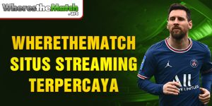 wherethematch situs streaming terpercaya