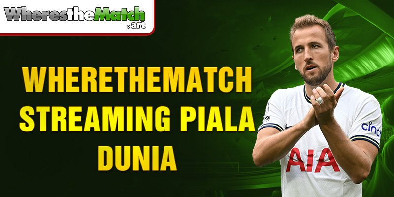 wherethematch streaming piala dunia