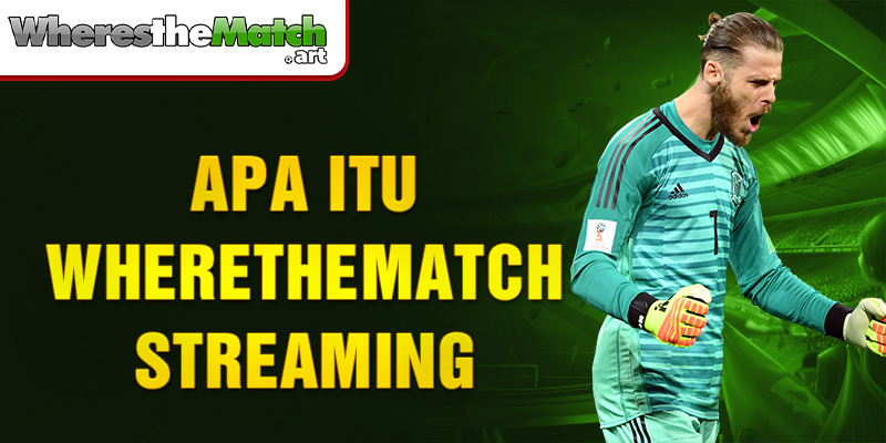 apa itu wherethematch streaming