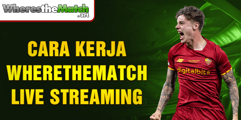 Cara Kerja Wherethematch Live Streaming