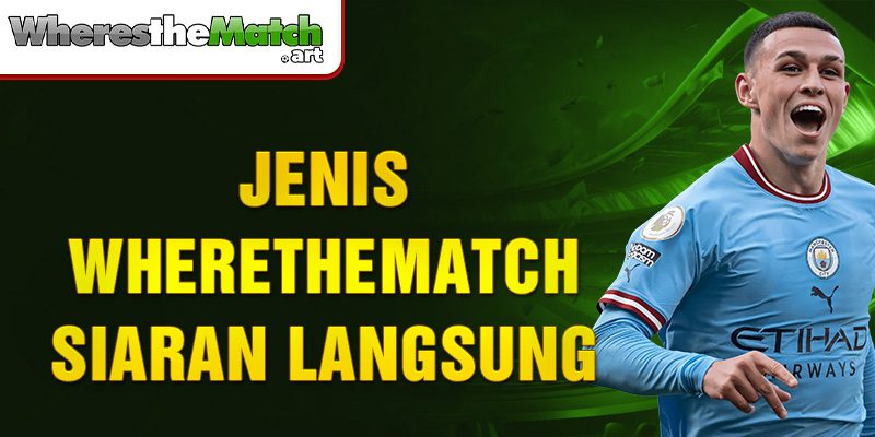 Jenis Wherethematch siaran langsung