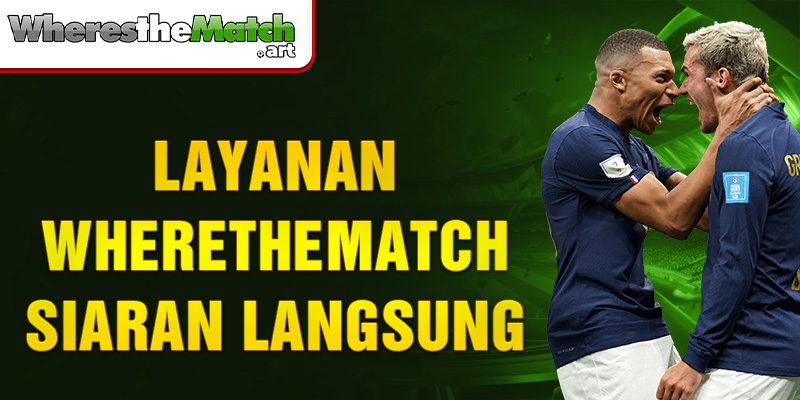 Layanan Wherethematch siaran langsung