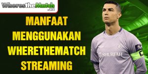 manfaat-menggunakan-wherethematch-streaming