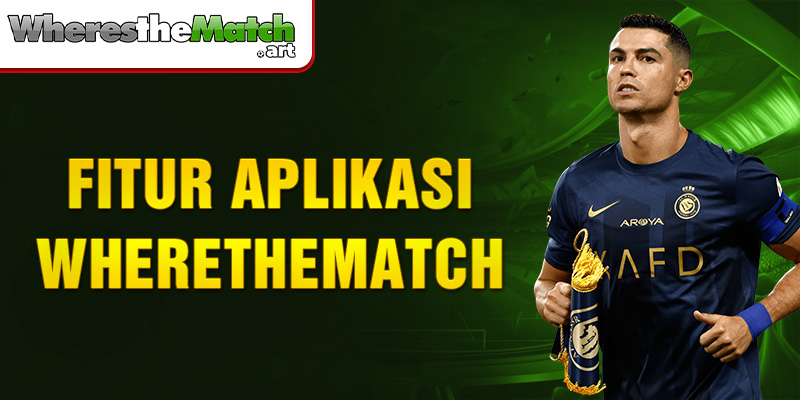 fitur aplikasi wherethematch