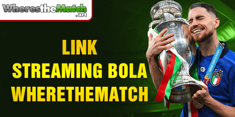 link streaming bola Wherethematch