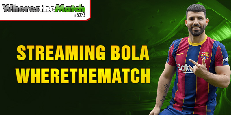 streaming bola wherethematch