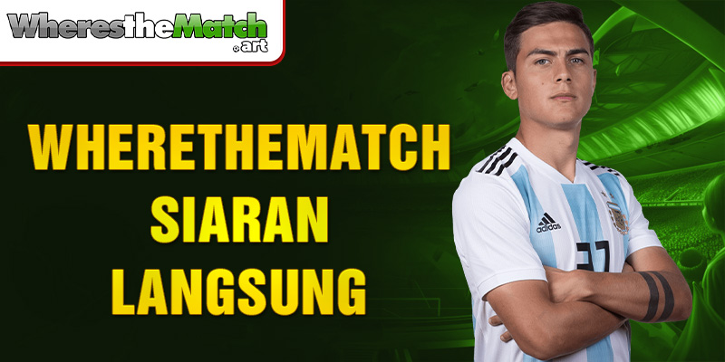 Wherethematch siaran langsung