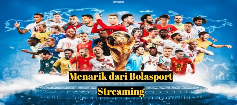 Menarik dari Bolasport Streaming